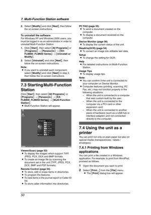 Page 527. Multi-Function Station software
50
2.Select [Modify] and click [Next], then follow 
the on-screen instructions.
To uninstall the software
For Windows XP and Windows 2000 users, you 
must be logged in as an administrator in order to 
uninstall Multi-Function Station.
1.Click [Start], then select [All Programs] or 
[Programs] → [Panasonic] → [KX-
FLB800_FLM650 Series] → [Uninstall or 
Modify].
2.Select [Uninstall] and click [Next], then 
follow the on-screen instructions.
Note:
LIf you want to uninstall...