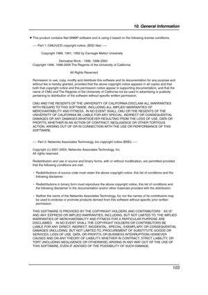 Page 10510. General Information
103
L This product contains Net-SNMP software and is using it based on the following license conditions.
---- Part 1: CMU/UCD copyright notice: (BSD like) -----
Copyright 1989, 1991, 1992 by Carnegie Mellon University
Derivative Work - 1996, 1998-2000
Copyright 1996, 1998-2000 The Regents of the University of California
All Rights Reserved
Permission to use, copy, modify and distribute this software and its documentation for any purpose and 
without fee is hereby granted, provided...