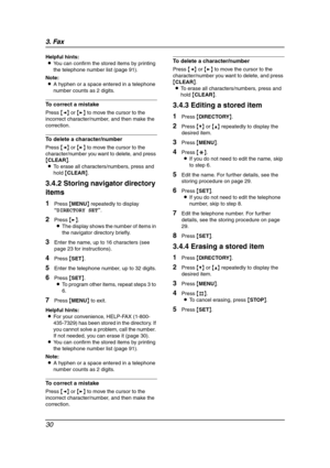 Page 323. Fax
30
Helpful hints:
LYou can confirm the stored items by printing 
the telephone number list (page 91).
Note:
LA hyphen or a space entered in a telephone 
number counts as 2 digits.
To correct a mistake
Press {} to move the cursor to the 
incorrect character/number, and then make the 
correction.
To delete a character/number
Press {} to move the cursor to the 
character/number you want to delete, and press 
{CLEAR}.
LTo erase all characters/numbers, press and 
hold {CLEAR}.
3.4.2 Storing navigator...