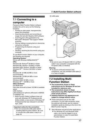 Page 497. Multi-Function Station software
47
7 Multi-Func tion  Station  softwa re Setup
7.1 Connecting to a 
computer
Panasonic Multi-Function Station software 
enables the unit to carry out the following 
functions:
– Printing on plain paper, transparencies, 
labels and envelopes
– Scanning documents and converting an 
image into text with Readiris OCR software
– Scanning from other applications for 
Microsoft
® Windows® that support TWAIN 
scanning
– Storing, editing or erasing items in directories 
using...