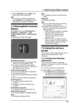 Page 517. Multi-Function Station software
49
2.Select [Uninstall] and click [Next], then 
follow the on-screen instructions.
Note:
LIf you want to uninstall each component, 
select [Modify] and click [Next] in step 2, 
then follow the on-screen instructions.
7.3 Starting Multi-Function 
Station
Click [Start], then select [All Programs] or 
[Programs] → [Panasonic] → [KX-
FLB800_FLM650 Series] → [Multi-Function 
Station].
LMulti-Function Station will appear.
Viewer(Scan) (page 52)
LTo display the images which...