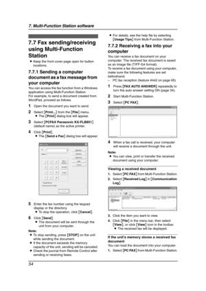 Page 567. Multi-Function Station software
54
PC Fax
7.7 Fax sending/receiving 
using Multi-Function 
Station
LKeep the front cover page open for button 
locations.
7.7.1 Sending a computer 
document as a fax message from 
your computer
You can access the fax function from a Windows 
application using Multi-Function Station.
For example, to send a document created from 
WordPad, proceed as follows.
1Open the document you want to send.
2Select [Print...] from the [File] menu.
LThe [Print] dialog box will appear....