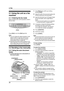 Page 283. Fax
26
3Fax Sen ding Faxe s
3.1 Using the unit as a fax 
machine
3.1.1 Entering the fax mode
Before sending a fax, set the operation mode to 
the fax mode.
Press {FA X} to turn the {FA X} light ON.
Note:
LYou can change the default operation mode 
(feature #463 on page 62) and the timer 
before returning to the default operation 
mode (feature #464 on page 62).
LReceived documents will be stacked on the 
lower output tray. You can change the output 
tray for faxing (Feature #441 on page 65).
3.2...