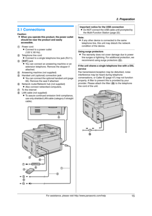 Page 152. Preparation
15
For assistance, please visit http://www.panasonic.com/help
2 Preparatio n 2For a ssistanc e, plea se visit http://www.p ana sonic.co m/he lp
Con nections  an d  Setup
2.1 Connections
Caution:
LWhen you operate this product, the power outlet 
should be near the product and easily 
accessible.Note:
LIf any other device is connected to the same 
telephone line, this unit may disturb the network 
condition of the device.
Using surge protectors
LThe warranty does not cover damage due to...