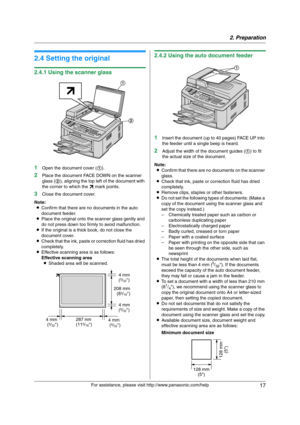 Page 172. Preparation
17
For assistance, please visit http://www.panasonic.com/help
Doc ument Requirements
2.4 Setting the original
2.4.1 Using the scanner glass
1
Open the document cover (1).
2Place the document FACE DOWN on the scanner 
glass (2), aligning the top left of the document with 
the corner to which the l mark points.
3Close the document cover.
Note:
LConfirm that there are no documents in the auto 
document feeder.
LPlace the original onto the scanner glass gently and 
do not press down too firmly...