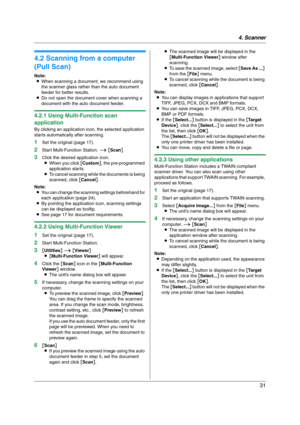 Page 314. Scanner
31
4.2 Scanning from a computer 
(Pull Scan)
Note:
LWhen scanning a document, we recommend using 
the scanner glass rather than the auto document 
feeder for better results.
LDo not open the document cover when scanning a 
document with the auto document feeder.
4.2.1 Using Multi-Function scan 
application
By clicking an application icon, the selected application 
starts automatically after scanning.
1Set the original (page 17).
2Start Multi-Function Station. i [Scan]
3Click the desired...