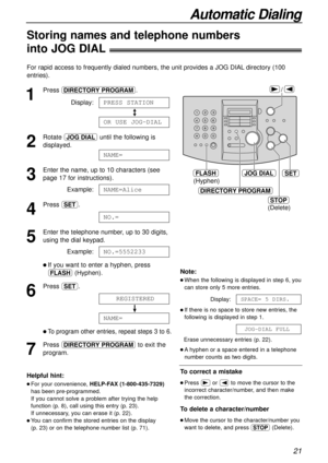 Page 2121
Automatic Dialing
Storing names and telephone numbers
into JOG DIAL!
For rapid access to frequently dialed numbers, the unit provides a JOG DIALdirectory (100
entries).
1
Press DE.
Display:
/
2
Rotate nuntil the following is
displayed.
3
Enter the name, up to 10 characters (see
page 17 for instructions).
Example:
4
Press w.
5
Enter the telephone number, up to 30 digits,
using the dial keypad.
Example:
l If you want to enter a hyphen, press
k(Hyphen).
6
Press w.
!
l To program other entries, repeat...