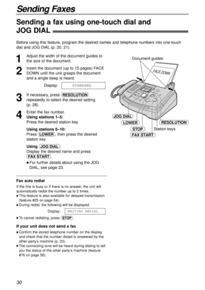 Page 3030
Sending Faxes
Sending a fax using one-touch dial and 
JOG DIAL!
1
Adjust the width of the document guides to
the size of the document.
2
Insert the document (up to 15 pages) FACE
DOWN until the unit grasps the document
and a single beep is heard.
Display:
3
If necessary, press u
repeatedly to select the desired setting 
(p. 28).
4
Enter the fax number.
Using stations 1–5:
Press the desired station key.
Using stations 6–10:
Press o, then press the desired
station key.
Using n:
Display the desired name...