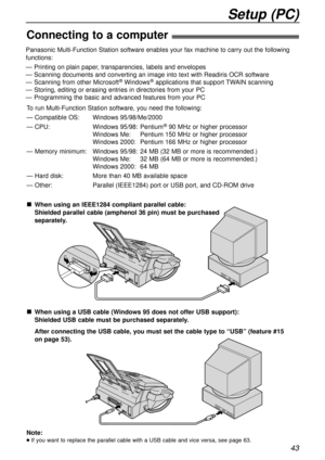 Page 43Setup (PC)
Connecting to a computer!
To run Multi-Function Station software, you need the following:
— Compatible OS: Windows 95/98/Me/2000
— CPU: Windows 95/98: Pentium
®90 MHz or higher processor
Windows Me: Pentium 150 MHz or higher processor
Windows 2000: Pentium 166 MHz or higher processor
— Memory minimum: Windows 95/98: 24 MB (32 MB or more is recommended.)
Windows Me: 32 MB (64 MB or more is recommended.)
Windows 2000: 64 MB
— Hard disk: More than 40 MB available space
— Other: Parallel...