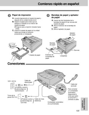 Page 133133
Comienzo rápido en español
Comienzo rápido
en español
Conexiones!
43Papel de impresión
Bandeja de papel y apilador 
de papel
A.Levante ligeramente el casete de papel y
sáquelo de la unidad tirando de él.
B.Separe el papel para evitar que se
atasque e insértelo en el interior del
casete de papel.
³Ponga la cara a imprimir mirando hacia
arriba.
C.Inserte el casete de papel en la unidad
hasta que encaje en posición
produciendo un chasquido.
A.Inserte las dos lengüetas de la
bandeja de papel en las...