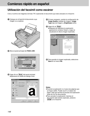 Page 148148
Comienzo rápido en español
Utilización del facsímil como escáner
Cree un archivo de imágenes (formato TIF) explorando el documento que está colocado en el facsímil.
4Si fuera necesario, cambie la conﬁguración de
Image Quality (calidad de imagen), Image
Type (tipo de imagen) y Brightness (brillo).
5Haga clic en [Scan].
³Después de realizarse la exploración
aparecerá la ventana Viewer y luego se
visualizará en ella la imagen explorada.CARA IMPRESA 
HACIA ABAJO
1Coloque en el facsímil el documento cuya...