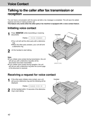 Page 4242
Voice Contact
Talking to the caller after fax transmission or
reception!
You can have a conversation with the same call after a fax message is completed. This will save the added
expense and time of making another call.
This feature only works when the other party’s fax machine is equipped with a voice contact feature.
Initiating voice contact
FACE DOWN
(MONITOR)Handset
1
Press (MONITOR)while transmitting or receiving
documents.
Display:
³Your unit will call the other party with a distinctive
ring....