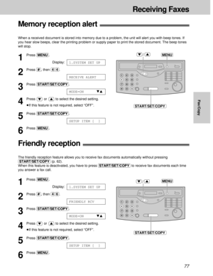 Page 7777
Fax/Copy
Friendly reception!
The friendly reception feature allows you to receive fax documents automatically without pressing
(START/SET/COPY)(p. 62).
When this feature is deactivated, you have to press (START/SET/COPY)to receive fax documents each time
you answer a fax call.
MENU
START/SET/COPY
/1
Press (MENU).
Display:
2
Press (#), then (4)(6).
3
Press (START/SET/COPY).
4
Press  or  to select the desired setting.
³If this feature is not required, select “OFF”.
5
Press (START/SET/COPY).
6
Press...