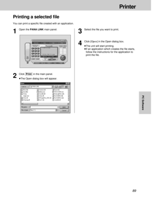 Page 8989
Printer
PC Software
Printing a selected ﬁle
You can print a speciﬁc ﬁle created with an application.
3
Select the ﬁle you want to print.
4
Click [Open]in the Open dialog box.
³The unit will start printing.
³If an application which creates the ﬁle starts,
follow the instructions for the application to
print the ﬁle.
1
Open the PANA LINK main panel.
2
Click [Print]in the main panel.
³The Open dialog box will appear. 