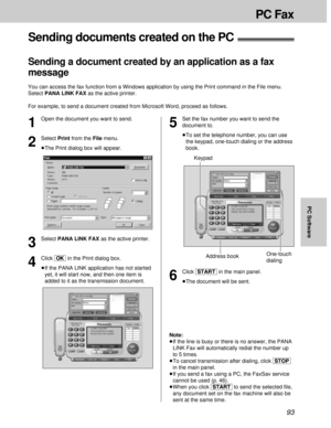 Page 9393
PC Fax
PC Software
Sending documents created on the PC!
Sending a document created by an application as a fax
message
You can access the fax function from a Windows application by using the Print command in the File menu.
Select PANA LINK FAX as the active printer.
For example, to send a document created from Microsoft Word, proceed as follows.
1
Open the document you want to send.
2
Select Print from the File menu.
³The Print dialog box will appear.
3
Select PANA LINK FAX as the active printer.
4...