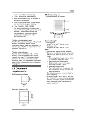 Page 334. Fax
31
– Up to 3 reservations when sending
– Up to 4 reservations when receiving
1.Insert the document during fax reception or 
fax memory transmission.
2.Enter the fax number using the dial keypad, 
one-touch dial or navigator directory.
3.Press {SCAN} or {FA X  S TA R T}.
LThe document will be fed into the unit and 
scanned into memory. The unit will then send 
the data. If the document exceeds the 
memory capacity, transmission will be 
canceled. You must send the entire 
document manually....