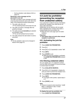 Page 394. Fax
37
– the fax activation code (feature #434 on 
page 57)
Receiving a voice message and fax 
document in one call
The caller can leave a voice message and send 
a fax document during the same call. Inform the 
caller of the following procedure beforehand.
1.The caller calls your unit.
LThe answering device will answer the call.
2.The caller can leave a message after the 
greeting message.
3.The caller presses {*}{#}{9} (pre-selected 
fax activation code).
LThe unit will activate the fax function....