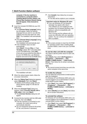 Page 467. Multi-Function Station software
44
computer. If the fax machine is 
connected to a computer before 
installing Multi-Function Station, the 
[Found New Hardware Wizard] dialog 
box will appear. Click [Cancel] to 
close it.
2Insert the included CD-ROM into your CD-
ROM drive.
LThe [Choose Setup Language] dialog 
box will appear. Select the desired 
language that you want to use with this 
software from the drop-down list. Click 
[OK]. The installation will automatically 
start.
LIf the [Choose Setup...