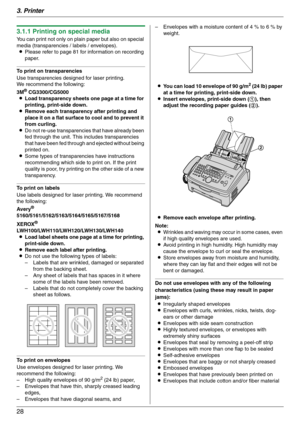 Page 283. Printer
28
3.1.1 Printing on special media
You can print not only on plain paper but also on special 
media (transparencies / labels / envelopes).
LPlease refer to page 81 for information on recording 
paper.
To print on transparencies
Use transparencies designed for laser printing.
We recommend the following:
3M
® CG3300/CG5000
LLoad transparency sheets one page at a time for 
printing, print-side down.
LRemove each transparency after printing and 
place it on a flat surface to cool and to prevent it...