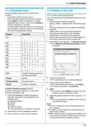 Page 6111. Useful Information
61
11 Useful Information U se ful  In for m at i on
11.1 Character entry
The dial keypad is used to enter characters and 
numbers.
–Press {} to move the cursor.
– Press dial keys to enter characters and numbers.
–Press {Stop} to erase the character or number 
highlighted by the cursor. Press and hold {Stop} to 
erase all characters or numbers.
– To enter another character located on the same dial 
key, press {>} to move the cursor to the next space, 
then press the appropriate dial...