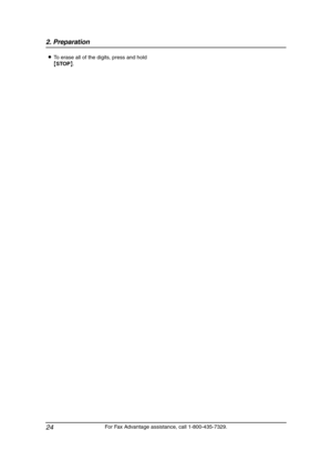 Page 262. Preparation
24
For Fax Advantage assistance, call 1-800-435-7329. LTo erase all of the digits, press and hold 
{STOP}.
FP145.book  Page 24  Thursday, January 15, 2004  10:46 AM 