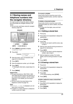 Page 273. Telephone
25
3 Telep hone Automatic Dialing
3.1 Storing names and 
telephone numbers into 
the navigator directory
For rapid access to frequently dialed numbers, 
the unit provides the navigator directory (100 
items).
LYou can also send faxes using the navigator 
directory (page 32).
1Press {MENU} repeatedly to display 
“DIRECTORY SET”.
2Press {*}.
Example:DIRECTORY
1ITEM
3Enter the name, up to 10 characters (see 
page 22 for instructions).
4Press {SET}.
5Enter the telephone number, up to 30 digits....