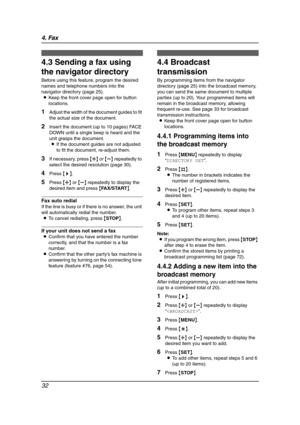 Page 344. Fax
32
4.3 Sending a fax using 
the navigator directory
Before using this feature, program the desired 
names and telephone numbers into the 
navigator directory (page 25).
LKeep the front cover page open for button 
locations.
1Adjust the width of the document guides to fit 
the actual size of the document.
2Insert the document (up to 10 pages) FACE 
DOWN until a single beep is heard and the 
unit grasps the document.
LIf the document guides are not adjusted 
to fit the document, re-adjust them.
3If...