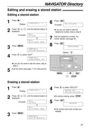 Page 2121
NAVIGATOR Directory
SET
Display
STOP
MENU
1
Press.
Display:
2
Press or until the desired station is
displayed.
Example:
3
Press.
4
Press to select “EDIT”.
lIf you do not need to edit the name, skip to
step 6.
5
Edit the name (see page 17 for instructions).NAME=Mary
STORE:PRESS SET
NAME=Mary
EDIT=  DELETE=#
MENU
Mary
EDIT:PRESS MENU
Mary
0123456
DIRECTORY[+ -]
1
Press.
Display:
2
Press or until the desired station is
displayed.
Example:
3
Press.
NAME=Mary
EDIT=  DELETE=#MENU
Mary
EDIT:PRESS MENU
Mary...