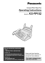 Page 1Please read these Operating
Instructions before using the unit
and save for future reference.
This model is designed to be
used only in the U.S.A.
FOR FAX ADVANTAGE ASSISTANCE: 
– CALL
1-800-HELP-FAX (1-800-435-7329)
– E-MAIL TO
consumerproducts@panasonic.com
for customers in the U.S.A. or Puerto Rico
– REFER TO 
www.panasonic.com
for customers in the U.S.A. or Puerto Rico
Compact Plain Paper Fax
Operating Instructions
Model No. KX-FP152 