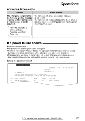 Page 7777
Operations
For fax advantage assistance, call 1-800-435-7329.
If a power failure occurs!
lThe unit will not function.
lFax transmission and reception will be interrupted.
lIf delayed transmission of feature #25 (p. 64) is programmed and the start time has passed
during a power failure, transmission will be attempted soon after power is restored.
lIf fax documents are stored in memory, they will be lost. When power is restored, a power
down report will be printed out stating which contents in memory...