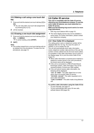 Page 173. Telephone
17
3.5.2 Making a call using a one touch dial 
key
1
Press and hold the desired one touch dial key ({1} to 
{9}).
LYou can view other one touch dial assignments 
by pressing {A} or {B}.
2Lift the handset.
3.5.3 Erasing a one touch dial assignment
1
Press and hold the desired one touch dial key ({1} to 
{9}). i {MENU}
LTo cancel erasing, press {STOP}.
2{SET}
Note:
LThe number erased from a one touch dial key will not 
be deleted from the phonebook. To erase from the 
phonebook, see page 16....