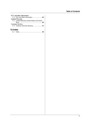 Page 7Table of Contents
7
FCC and Other Information
11.3 FCC and Other Information .........................55
Limited Warranty
11.4 Limited Warranty (United States and Puerto 
Rico) ............................................................56
Customer Services
11.5 Customer Services directory .......................57
12.Index
12.1 Index...........................................................  58
FP215-PNQX1896ZA-OI-en.book  Page 7  Tuesday, December 23, 2008  11:09 AM 