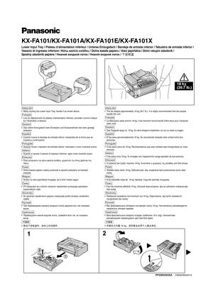 Page 1PFQW2320XA    CM0605NS2016
KX-FA101/KX-FA101A/KX-FA101E/KX-FA101X
Lower Input Tray / Plateau d’alimentation inférieur / Unteres Einzugsfach / Bandeja de entrada inferior / Tabuleiro de entrada inferior /
Vassoio di ingresso inferiore / Κάτω κασέτα εισόδου / Dolna kaseta papieru / Alsó papírtálca / Dolní vstupní zásobník /
Spodný zásobník papiera / Нижний входной лоток / Нижній вхідний лоток /
下层纸盒
• When moving the Lower Input Tray, handle it as shown above.
 Lors du déplacement du plateau dalimentation...