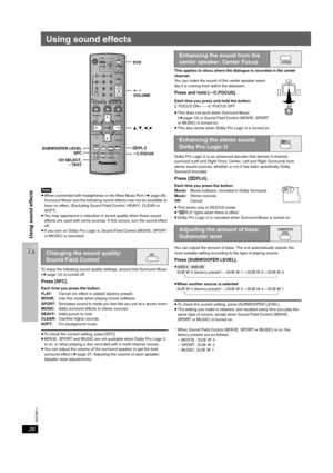 Page 26RQT8611
26
Using sound effects
Using sound effects
[Note]≥When connected with headphones or the Rear Music Port ( ➜page 29), 
Surround Music and the following sound effects may not be available or 
have no effect. (Excluding Sound Field Control: HEAVY, CLEAR or 
SOFT)
≥ You may experience a reduction in sound quality when these sound 
effects are used with some sources. If this occurs, turn the sound effect 
off.
≥ If you turn on Dolby Pro Logic II, Sound Field Control (MOVIE, SPORT 
or MUSIC) is...