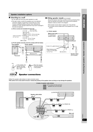 Page 5RQT8611
5
Simple Setup
∫Attaching to a wall
You can attach the front and center speakers to a wall.
≥The wall or pillar on which the speakers are to be attached 
should be capable of supporting 10 k g (22 lbs) per screw. 
Consult a qualified building contractor when attaching the 
speakers to a wall. Improper attachment may result in damage to 
the wall and speakers.
1 Drive a screw (not included) into the wall. 
2 Fit the speaker securely onto the screw(s) with the hole(s). ∫Fitting speaker stands (not...