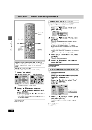 Page 2020
RQT7089
Disc operations
WMA/MP3, CD text and JPEG navigation menus
[WMA] [MP3] [CD] (CD text only) [JPEG]
Various menus help you find items you want to start play.
1Press [TOP MENU].
2Press [3, 4] to select a track or 
[3, 4, 2, 1] to select a picture, and 
press [ENTER].
To show other pages, press [3, 4, 2, 1] to select “Prev” or 
“Next” and press [ENTER].
≥After listing all the tracks or pictures in one group, the list for 
the next group appears.
To exit to the menu
Press [TOP MENU].Example:...