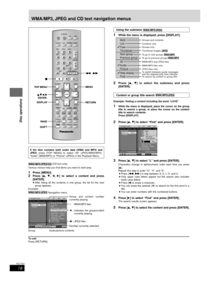 Page 18RQT7534
18
Before Before
Before
Before
Before
Before
Disc operations
Using the submenu 
1While the menu is displayed, press [DISPLAY].
2Press [8, 9] to select the submenu and press
[ENTER].
Content or group title search 
Example: finding a content including the word “LOVE”
1While the menu is displayed, place the cursor on the group
title to search a group, or place the cursor on the content
title to search contents.
Press [DISPLAY].
2Press [8, 9] to select “Find” and press [ENTER].
3Press [8, 9] to...