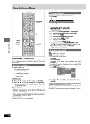 Page 20RQT7534
20
Before Before
Before
Before
Before
Before
Disc operations
Using On-Screen Menus
Progress indicator
Indicates how far you have played through an item.
Example 
1Condition–play, pause, or slow/search
Play speed (A below)
2Current position 
3P: Program number /Playlist number 
T: Title number 
G: Group number 
4T: Track number 
C: Chapter number  /
Content number 
5Changing the time display Press [8, 9] to show the elapsed play time or remaining time.
Elapsed play time 
 (SVCD only) (display...