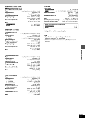 Page 3131
RQT7433
Specifications
SUBWOOFER SECTION
[HT720] [Active\subwoofer\SB-WA720]
[HT692] [Active\subwoofer\SB-WA692]
Ty p e1 way, 1 speaker system (Bass reflex)
Speaker unit(s)Impedance 4 ≠
Woofer 17 cm (6
3/4z) Cone type
Output sound pressure80 dB/W (1.0 m)
Frequency range32 Hz – 220 Hz (j16 dB)
36 Hz – 190 Hz (j10 dB)
Dimensions (WtHtD)209k361k463 mm
(8
7/32zk147/32zk187/32z)
Mass 
\U.S.A.\and\Canada]11.7 kg (25.8 lb.)
\Others]12.6 kg (27.8 lb.)
SPEAKER SECTION
[Front\speakers\SB-FS720]
Ty p e2 way, 2...