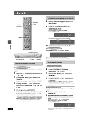 Page 2222
RQT7974
La radio
La radio
Se puede presintonizar un máximo de 15 emisoras de cada banda: 
FM y AM.
1Pulse [INPUT SELECTOR] para seleccionar 
“FM” o “AM”
.
2Pulse [TUNE MODE] para seleccionar 
“MANUAL”.
Cada vez que usted pulse el botón: MANUAL()PRESET
3Pulse [XTUNINGW] para sintonizar la 
frecuencia más baja (FM: 87.50, AM: 522 
o 520).
4Mantenga pulsado [MEMORY].
Suelte el botón cuando aparezca “FM AUTO” o “AM AUTO”.
El sintonizador presintoniza todas las emisoras que puede 
recibir en los canales en...