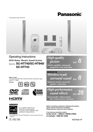 Page 1RQT8582-4PPPC PX 
Operating Instructions
DVD Home Theater Sound System
Model No.SC-HT740/SC-HT940/
SC-HT743
Region number
The player plays DVD-Video marked with labels containing the region 
number “1” or “ ALL”.
Example:
§  For Canada only: The word “Participant” is used in place of the word  “Partner”.
Before connecting, operating or adjusting this product, 
please read the instructions completely.
Please keep this manual for future reference.
If you have any questions contact
In the U.S.A.:...