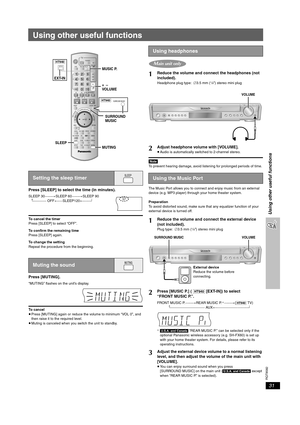 Page 31RQT8582
31
Using other useful functions
Using other useful functions
Press [SLEEP] to select the time (in minutes).
SLEEP 30_----)SLEEP 60 _----)SLEEP 90
^"""""  OFF(_  SLEEP120 (__}
To cancel the timer
Press [SLEEP] to select “OFF”.
To confirm the remaining time
Press [SLEEP] again.
To change the setting
Repeat the procedure from the beginning.
Press [MUTING].
“MUTING” flashes on the unit’s display.
To cancel
≥Press [MUTING] again or reduce the volume to minimum “VOL 0”, and 
then...