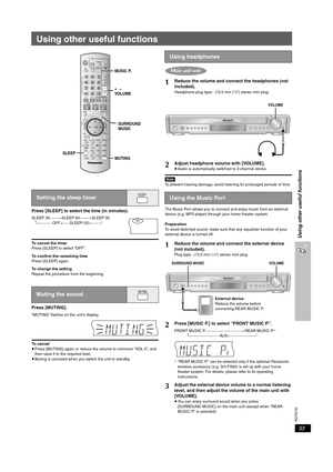 Page 33RQT8720
33
Using other useful functions
Using other useful functions
Press [SLEEP] to select the time (in minutes).
SLEEP 30_----)SLEEP 60_----)SLEEP 90
^""""" OFF(_ SLEEP120(__}
To cancel the timer
Press [SLEEP] to select “OFF”.
To confirm the remaining time
Press [SLEEP] again.
To change the setting
Repeat the procedure from the beginning.
Press [MUTING].
“MUTING” flashes on the unit’s display.
To cancel
≥Press [MUTING] again or reduce the volume to minimum “VOL 0”, and 
then raise...