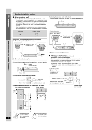 Page 8RQT8720
8
Simple Setup
∫Attaching to a wallYou can attach all of the speakers (except subwoofer) to a wall.
≥The wall or pillar on which the speakers are to be attached should 
be capable of supporting over 10 k g (22 lbs) per screw. Consult a 
qualified building contractor when attaching the speakers to a 
wall. Improper attachment may result in damage to the wall and 
speakers.
≥
When mounting the front speakers or surround speakers to a wall, 
we recommend using a string (not included) to prevent it...
