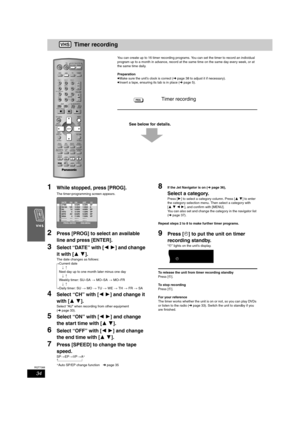 Page 3434
RQT7388
Timer recording
You can create up to 16 timer recording programs. You can set the timer to record an individual 
program up to a month in advance, record at the same time on the same day every week, or at 
the same time daily.
Preparation
≥Make sure the unit’s clock is correct (➜page 38 to adjust it if necessary).
≥Insert a tape, ensuring its tab is in place (➜page 5).
See below for details.
1While stopped, press [PROG].
The timer-programming screen appears.
2Press [PROG] to select an...