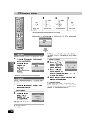 Page 3838
RQT7388
Changing settings
≥The settings remain intact even if you switch the unit to standby.
See below and the following page for details (while VHS MENU is displayed).
Select the language for these menus and other on screen displays.
1Press [34] to select “LANGUAGE” 
and press [ENTER].
2Press [34] to 
choose the 
preferred 
language.
≥ENGLISH (Factory preset)
≥ESPAÑOL
≥FRANÇAIS
Press [MENU] to confirm and return to the previous screen.
The clock is set automatically after Plug-in Auto Tuning (➜page...