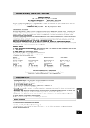 Page 5555
RQT7388
Limited Warranty (ONLY FOR CANADA)
Panasonic Canada Inc.
5770 Ambler Drive, Mississauga, Ontario L4W 2T3
PANASONIC PRODUCT—LIMITED WARRANTY
Panasonic Canada Inc. warrants this product to be free from defects in material and workmanship and agrees to remedy any such defect for a 
period as stated below from the date of original purchase.
LIMITATIONS AND EXCLUSIONS
This warranty does not apply to products purchased outside Canada or to any product which has been improperly installed, subjected...