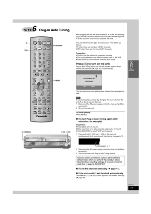 Page 1717
RQT7708
After plugging the unit into your household AC outlet and pressing 
[Í] to turn the unit on for the first time, the unit automatically tunes 
in all the channels it can receive and sets the clock.
The unit determines the type of transmission, TV or CATV, as 
follows:
TV: when there are less than 5 CATV channels.
CATV: when there are 5 or more CATV channels.
Preparation
≥Confirm that the antenna is connected correctly.
≥Turn on the television and select the video input for the VHS.
≥Press [VHS]...