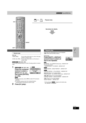 Page 2525
RQT7708
See below for details.
[VCD] [CD]
1-DISC (RND): You can play all the items on a disc in the play 
position in random order.
A-DISC (ALL RND): You can play all the items on all the discs in 
random order.
[DVD-A] [DVD-V] [WMA] [MP3]
 [JPEG]
You can play selected item(s) on a disc in the play position in random 
order.
1[DVD-A] [DVD-V] [WMA] [MP3] [JPEG]
Press the numbered 
buttons to select a 
group (
[WMA] [MP3] [JPEG] 
then press [ENTER]) 
or a title.
[DVD-A]
≥To enter all groups, press [21]...