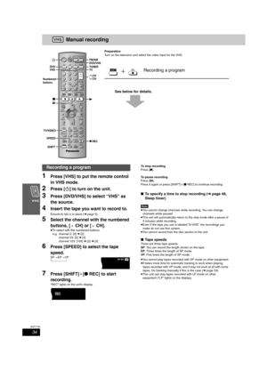 Page 3434
RQT7708
Manual recording
Preparation
Turn on the television and select the video input for the VHS.
See below for details.
1Press [VHS] to put the remote control 
in VHS mode.
2Press [Í] to turn on the unit.
3Press [DVD/VHS] to select “VHS” as 
the source.
4Insert the tape you want to record to.
Ensure its tab is in place (➜page 5).
5Select the channel with the numbered 
buttons, [WCH] or [XCH].
≥To select with the numbered buttons:
e.g. channel 2: [0] ➜ [2]
channel 23: [2] ➜ [3]
channel 123: [100] ➜...